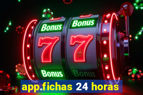 app.fichas 24 horas